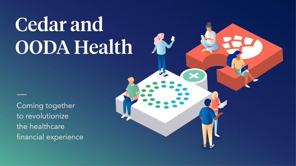 Cedar and OODA Health: Coming together to revolutionize the healthcare financial experience