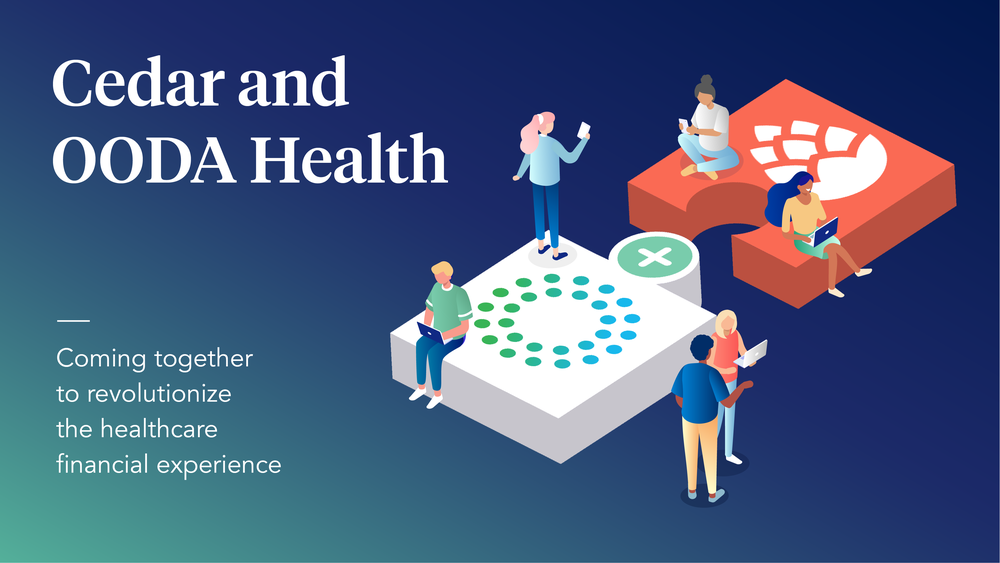 Cedar and OODA Health: Coming Together to Revolutionize the Healthcare Financial Experience