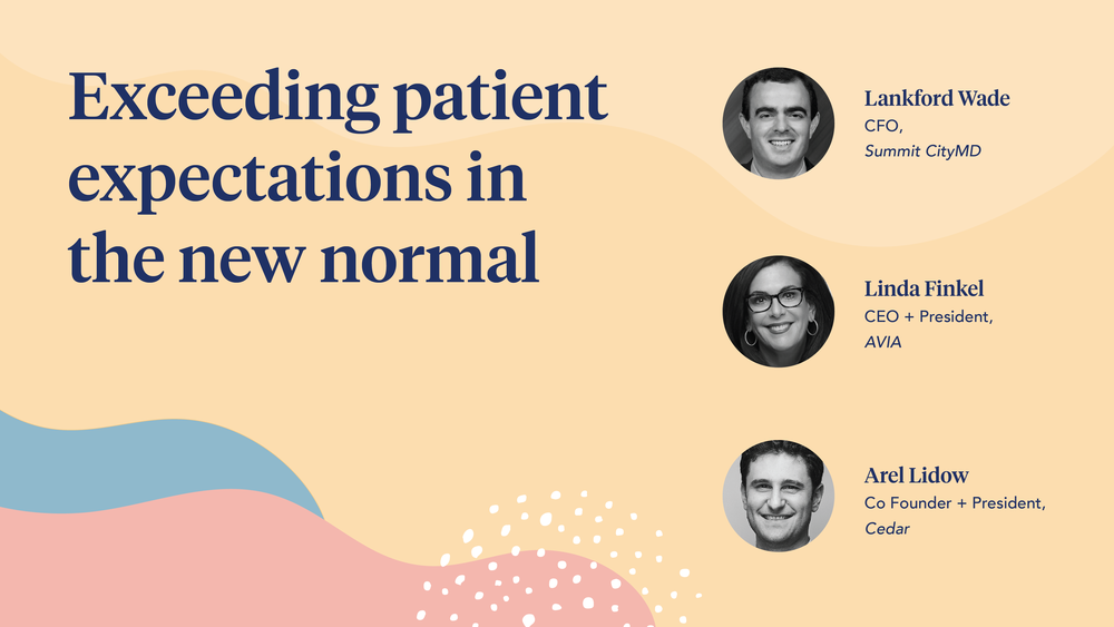 Exceeding Patient Expectations in the New Normal: A Conversation with Digital Health Leaders