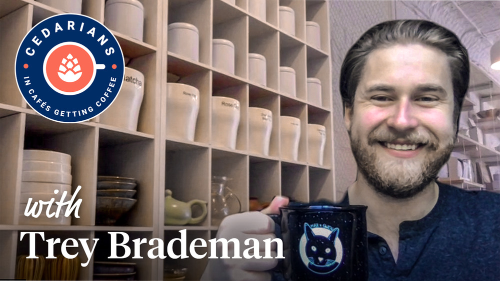 Cedarians in (Zoom) Cafes Getting Coffee — with Trey Brademan, integration support lead
