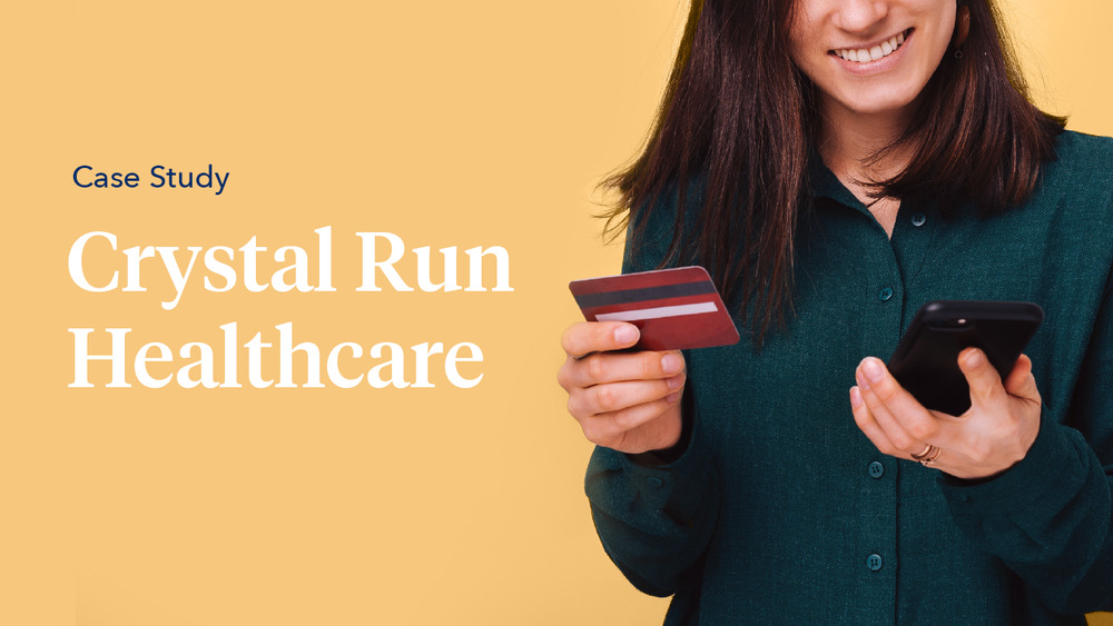 Case Study: How Crystal Run Healthcare Doubled Payments and Achieved 96% Patient Satisfaction