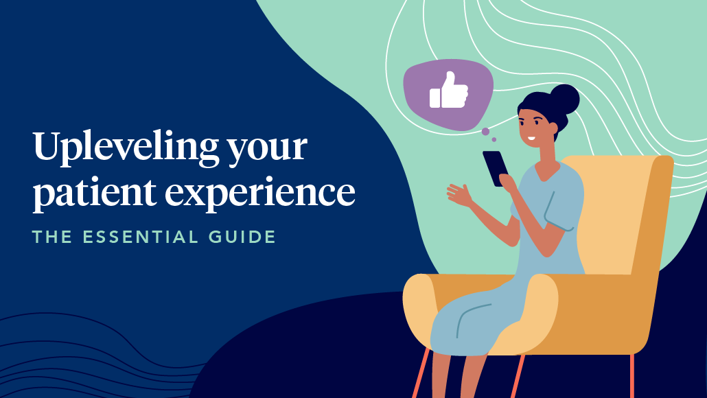 Upleveling your patient experience: The essential guide