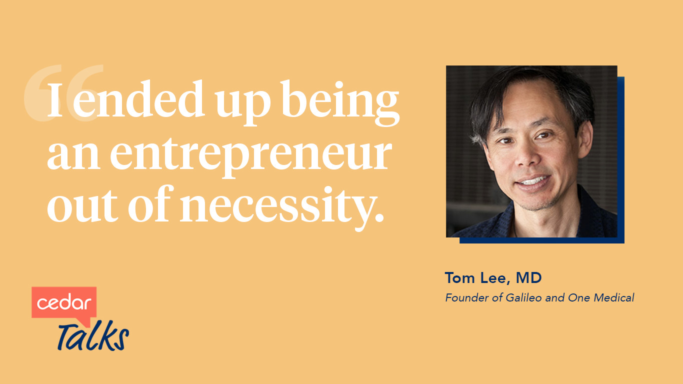 Cedar Talks with One Medical and Galileo founder, Tom Lee, MD